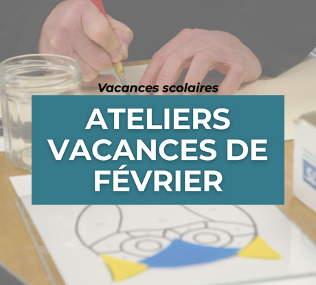 Ateliers des vacances de février