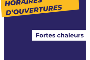 Horaires d'ouvertures fortes chaleurs